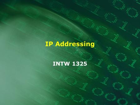 IP Addressing INTW 1325. 2 What is an IP address? An unique identifier for a computer or device (host) on a TCP/IP network A 32-bit binary number usually.