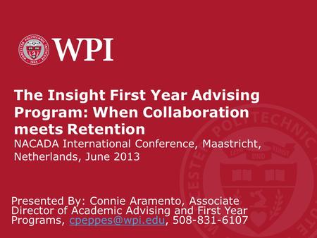 The Insight First Year Advising Program: When Collaboration meets Retention NACADA International Conference, Maastricht, Netherlands, June 2013 Presented.