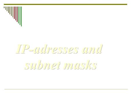 IP-adresses and subnet masks. Figure 19.9 Dotted-decimal notation.