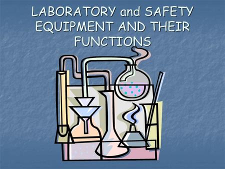 LABORATORY and SAFETY EQUIPMENT AND THEIR FUNCTIONS.