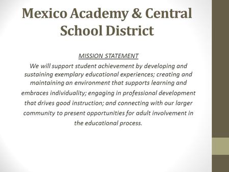 Mexico Academy & Central School District MISSION STATEMENT We will support student achievement by developing and sustaining exemplary educational experiences;