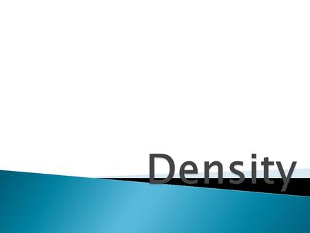  Density is defined as the mass in a unit of volume.