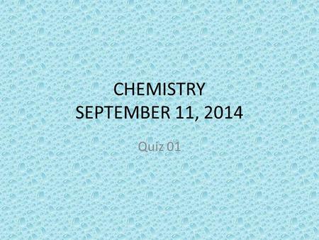 CHEMISTRY SEPTEMBER 11, 2014 Quiz 01. SCIENCE STARTER Review your note for quiz You have 3 minutes.