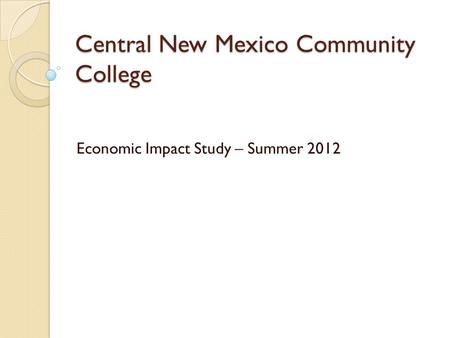 Central New Mexico Community College Economic Impact Study – Summer 2012.
