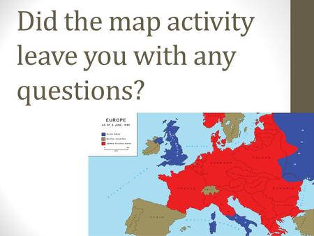 Did the map activity leave you with any questions?