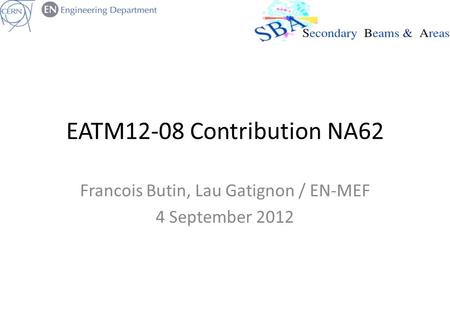 EATM12-08 Contribution NA62 Francois Butin, Lau Gatignon / EN-MEF 4 September 2012.