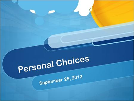 Personal Choices September 25, 2012. Bellringer: Recall presentations yesterday… What is a food-born illness? How do you put out a grease fire? Why is.