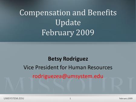 UMSYSTEM.EDU February 2009 1 UMSYSTEM.EDU Compensation and Benefits Update February 2009 Betsy Rodriguez Vice President for Human Resources