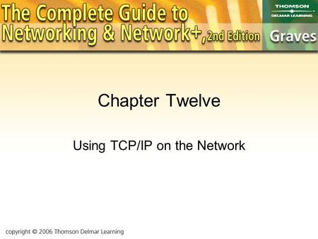 Chapter Twelve Using TCP/IP on the Network. Objectives Here, we’ll examine how to configure TCP/IP. The concepts of subnetting will be examined in detail.