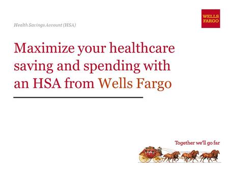 Maximize your healthcare saving and spending with an HSA from Wells Fargo Health Savings Account (HSA)