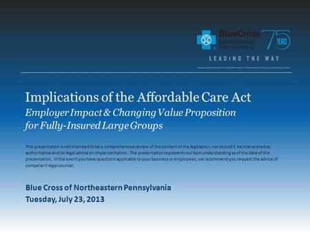 110636 Implications of the Affordable Care Act Employer Impact & Changing Value Proposition for Fully-Insured Large Groups Blue Cross of Northeastern Pennsylvania.