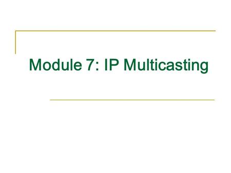 Module 7: IP Multicasting
