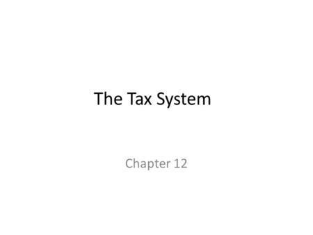 The Tax System Chapter 12. What Are Taxes and When Do You Have to Pay Them? Taxes are payments to local, state or national governments. They are the government’s.