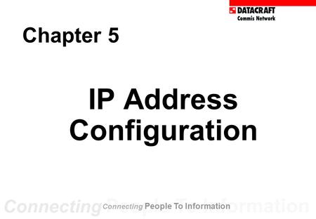 Chapter 5 IP Address Configuration Connecting People To Information.