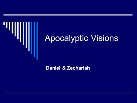Apocalyptic Visions Daniel & Zechariah. Notes on the Book of Daniel  Daniel & his three friends were deported in the first Babylonian takeover (606)