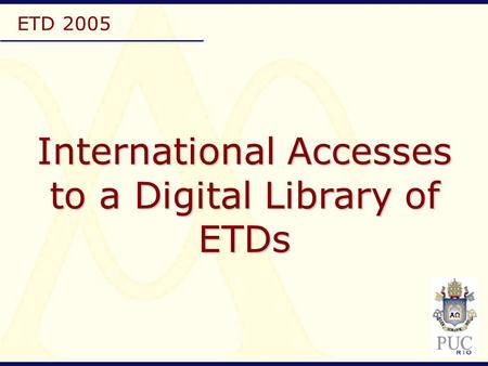 ETD 2005 International Accesses to a Digital Library of ETDs.