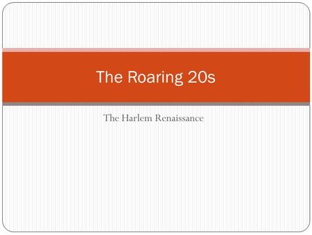 The Harlem Renaissance The Roaring 20s. The 1920s Era Following U.S. victory in WWI, a new sense of optimism, with many challenges Economy enters a strong.