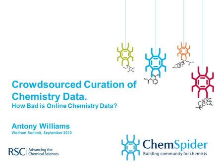 Crowdsourced Curation of Chemistry Data. How Bad is Online Chemistry Data? Antony Williams Wolfram Summit, September 2010.