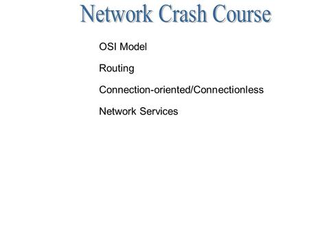 OSI Model Routing Connection-oriented/Connectionless Network Services.