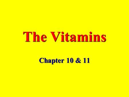 The Vitamins Chapter 10 & 11. The Water-Soluble Vitamins: B and C (there are 8 B Vitamins) The Fat-Soluble Vitamins: A, D, E, and K.