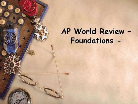 AP World Review – Foundations -. Building Blocks of Civilization s What is a Civilization? –Economic System –Political Organization –Moral Code (Religion)