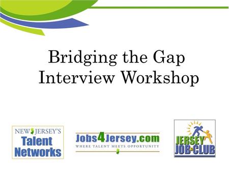 Bridging the Gap Interview Workshop. Agenda Technology & Entrepreneurship Talent Network Employment Landscape Your Personal Brand Introduction Statement.