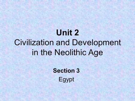 Unit 2 Civilization and Development in the Neolithic Age