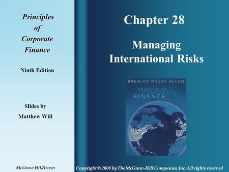 Chapter 28 Principles PrinciplesofCorporateFinance Ninth Edition Managing International Risks Slides by Matthew Will Copyright © 2008 by The McGraw-Hill.