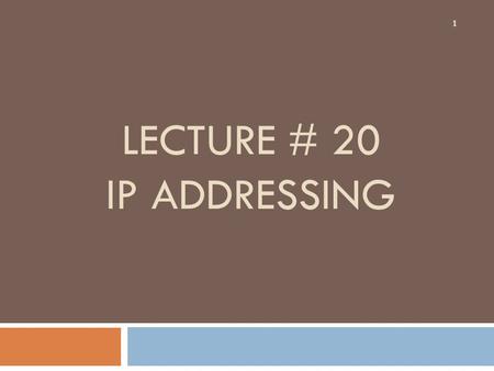 LECTURE # 20 IP ADDRESSING 1. Binary 2  All digital electronics use a binary method for communication.  Binary can be expressed using only two values: