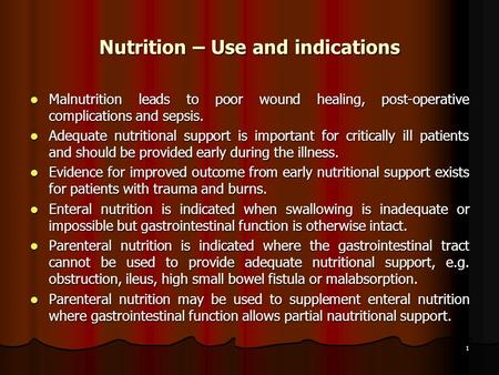 1 Nutrition – Use and indications Malnutrition leads to poor wound healing, post-operative complications and sepsis. Malnutrition leads to poor wound healing,