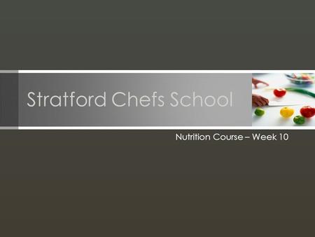 Stratford Chefs School Nutrition Course – Week 10.