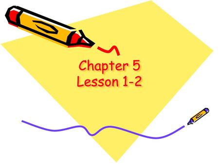 Chapter 5 Lesson 1-2.