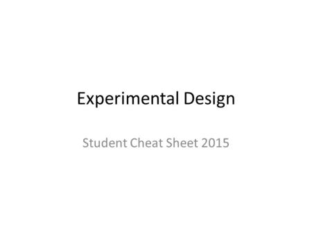 Experimental Design Student Cheat Sheet 2015.