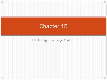 The Foreign Exchange Market Chapter 15. Chapter Preview In the mid-1980s, American businesses became less competitive relative to their foreign counterparts.