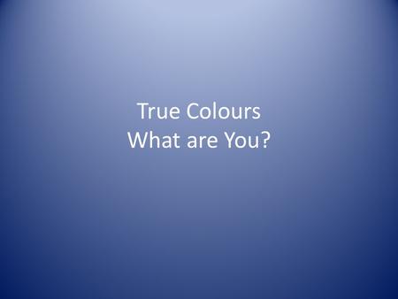 True Colours What are You?. True Colors Word Associations for Blue romantic, sensitive, nurturing, strong need for relationships, cultivate the potential.