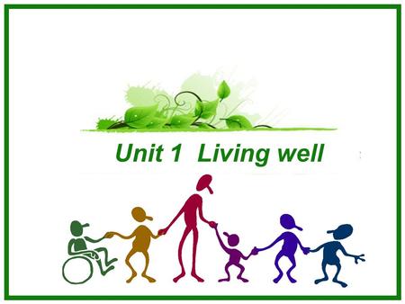 Unit 1 Living well. Look at the pictures below. What are their problems? lose their legs Warming up.