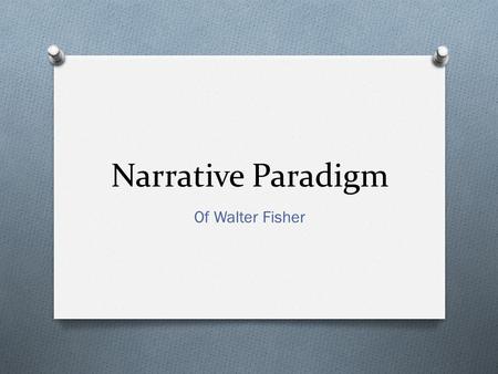 Narrative Paradigm Of Walter Fisher.