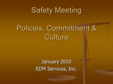 Safety Meeting Policies, Commitment & Culture January 2010 EDM Services, Inc.
