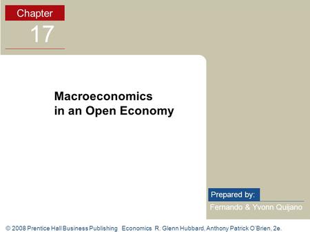 © 2008 Prentice Hall Business Publishing Economics R. Glenn Hubbard, Anthony Patrick O’Brien, 2e. Fernando & Yvonn Quijano Prepared by: Chapter 17 Macroeconomics.