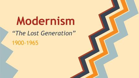 Modernism “The Lost Generation” 1900-1965.