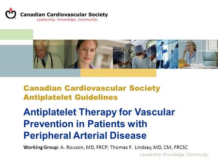 Leadership. Knowledge. Community. Canadian Cardiovascular Society Antiplatelet Guidelines Antiplatelet Therapy for Vascular Prevention in Patients with.