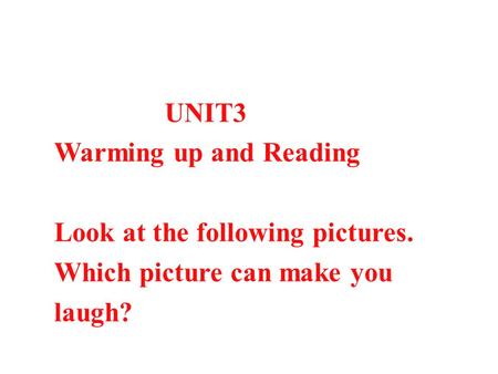 UNIT3 Warming up and Reading Look at the following pictures. Which picture can make you laugh?