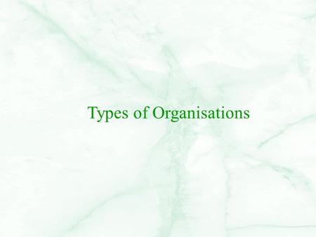 Types of Organisations. Introduction A business is always owned by someone. This can just be one person, or thousands. So a business can have a number.