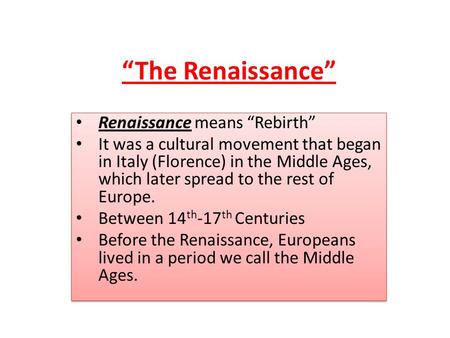 “The Renaissance” Renaissance means “Rebirth”