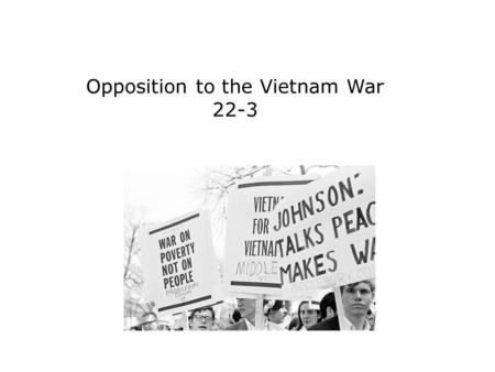Opposition to the Vietnam War 22-3. Terms and People draftee − a young man who was drafted into military service Students for a Democratic Society (SDS)
