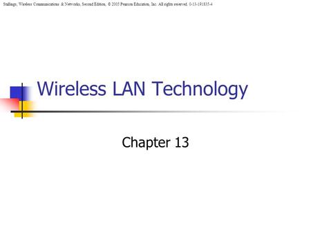 Stallings, Wireless Communications & Networks, Second Edition, © 2005 Pearson Education, Inc. All rights reserved. 0-13-191835-4 Wireless LAN Technology.