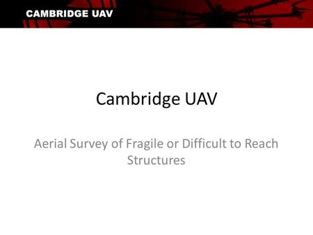 Cambridge UAV Aerial Survey of Fragile or Difficult to Reach Structures.