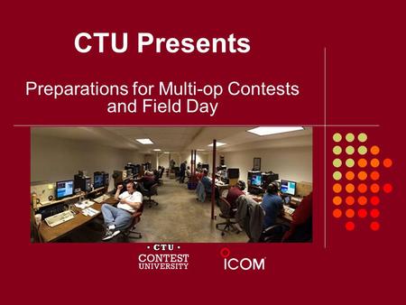 CTU Presents Preparations for Multi-op Contests and Field Day.