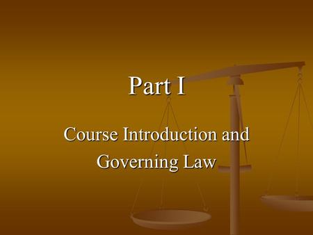 Part I Course Introduction and Governing Law. Course Introduction.