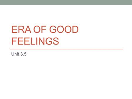 Era of Good Feelings Unit 3.5.